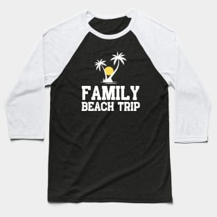 Family Beach Trip Baseball T-Shirt